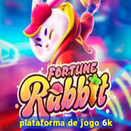 plataforma de jogo 6k